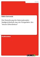 Die Einrichtung Des Internationalen Strafgerichtshofs. Aus Der Perspektive Des Neuen Liberalismus 3656905746 Book Cover