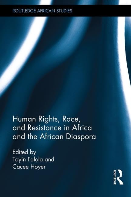 Human Rights, Race, and Resistance in Africa and the African Diaspora (Routledge African Studies)      1st Edition