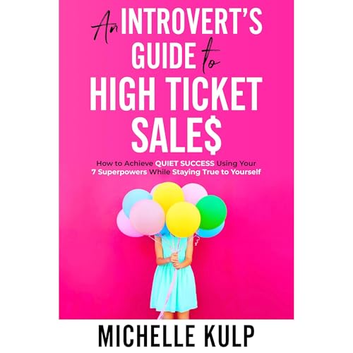An Introvert's Guide to High Ticket Sales (Authored by Michelle Kulp) episode artwork