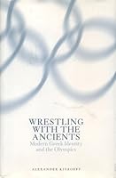 Wrestling With the Ancients: Modern Greek Identity and the Olympics 0974766003 Book Cover