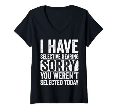 Mujer I Have Selective Hearing You Weren't Selected Today Camiseta Cuello V