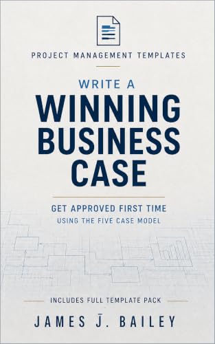 Write a Winning Business Case: A Practical Guide Based on the Five Case Model (ProjectTemplates® Book 2) cover