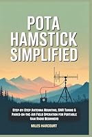 POTA Hamstick Simplified: Step‑by‑Step Antenna Mounting, SWR Tuning & Parks‑on‑the‑Air Field Operation for Portable Ham Radio Beginners B0G24PN46S Book Cover