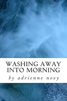 Washing Away Into Morning 1515110893 Book Cover