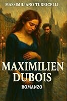 MAXIMILIEN DUBOIS (Italian Edition) B0F5W7FTN1 Book Cover