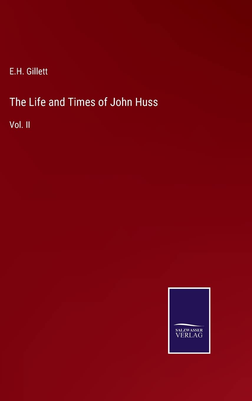 The Life and Times of John Huss: Vol. II