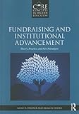 Fundraising and Institutional Advancement: Theory, Practice, and New Paradigms (Core Concepts in Higher Education)