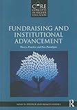 Fundraising and Institutional Advancement: Theory, Practice, and New Paradigms (Core Concepts in Higher Education)