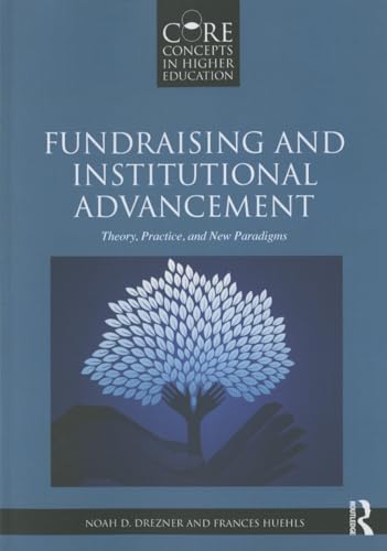 Fundraising and Institutional Advancement: Theory, Practice, and New Paradigms (Core Concepts in Higher Education)