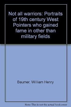 Not All Warriors: Portraits of 19th Century West Pointers Who Gained Fame in Other Than Military Fields (Essay Index Reprint Series)