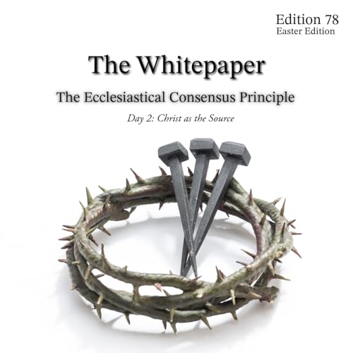 The Ecclesiastical Consensus Principle &mdash; Day 2: Christ as the Source