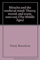 Miracles and the Medieval Mind: Theory, Record and Event, 1000-1215 (Middle Ages Series) 0812212282 Book Cover