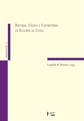 Discurso, Ciência e Controvérsia em Euclides da Cunha (Volume 1)