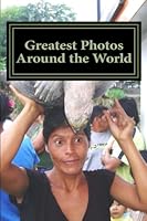 Greatest Photos Around the World 1501071017 Book Cover