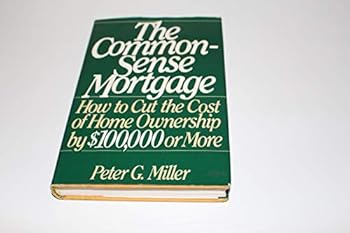 Hardcover The Common-Sense Mortgage: How to Cut the Cost of Home Ownership by $100,000 or More Book