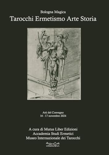 Tarocchi ermetismo arte storia. Atti del Convegno 16-17 novembre 2024 Sala Biagi - Sala Borsa Cinema Odeon MAMbo Museo d'Arte Moderna Bologna