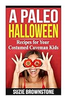 A Paleo Halloween: Recipes for Your Costumed Caveman Kids 1505921678 Book Cover