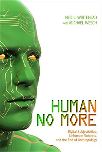Télécharger Human No More: Digital Subjectivities, Unhuman Subjects, and the End of Anthropology (English Editio PDF Ebook En Ligne