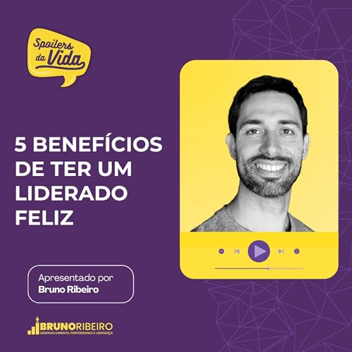 5 Benef&iacute;cios de Ter um Liderado Feliz