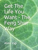 get the life you want - the feng shui way: volume 2