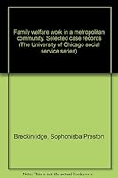 Family welfare work in a metropolitan community: Selected case records (The University of Chicago social service series) B0008B3M2O Book Cover