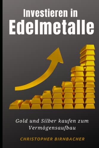 Preisvergleich Produktbild Investieren in Edelmetalle: Gold und Silber kaufen zum Vermögensaufbau