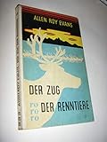 Der Zug der Renntiere.Ein Tatsachenroman (rororo Leinenrücken) - Allen Roy Evans