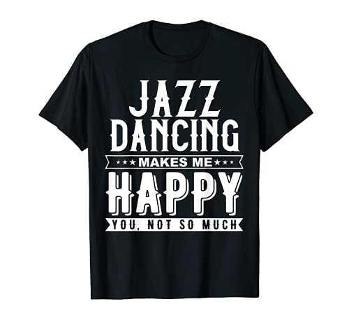 Photo de Jazz Dancing Makes Me Happy You Not So Much Drôle T-Shirt