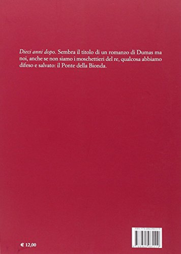 Il Ponte Della Bionda. Dieci Anni Dopo - 2
