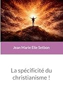 La spécificité du christianisme ! (French Edition) 2322616850 Book Cover