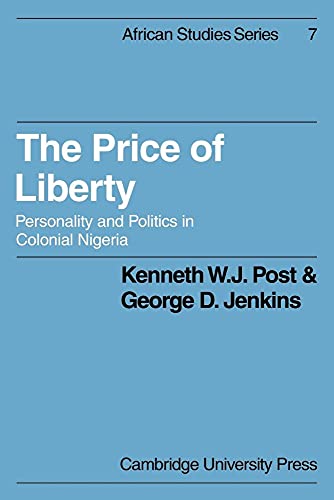 The Price of Liberty: Personality and Politics in Colonial Nigeria (African Studies, Series Number 7)