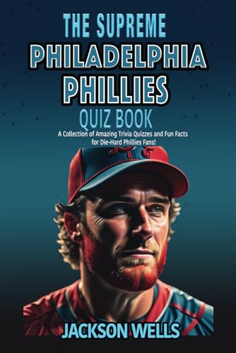 Philadelphia Phillies: The Supreme Quiz And Trivia Book For All Baseball Fans (The Supreme Sports Quiz Collection)