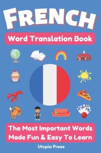 French Word Translation Book: The Most Important Words Made Fun & Easy To Learn (Language Translation Books By Utopia Press)
