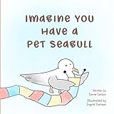 Imagine You Have a Pet Seagull