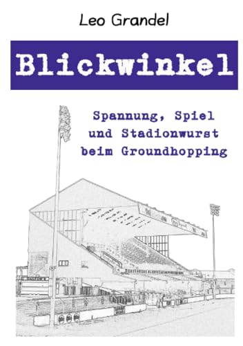 Blickwinkel: Spannung, Spiel und Stadionwurst beim Groundhopping