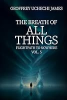 THE BREATH OF ALL THINGS (Flightpath to Nowhere) B0G1M4FTKN Book Cover