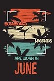 BODYBOARD Legends Are Born In JUNE: Enjoy the ride with the BODYBOARDING EXTREME SPORTS JOURNAL for Men and Women, Notebook Gifts for youth and kids ... at 6\" x 9\", 120 pages, Flexible Paperback)
