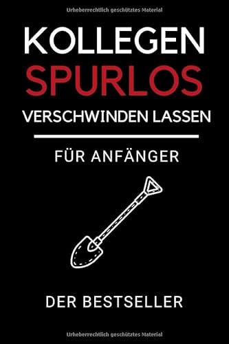 KOLLEGEN SPURLOS VERSCHWINDEN LASSEN FÜR ANFÄNGER DER BESTSELLER: Journal Notizbuch punktiert | Tagebuch | Lustige Geschenke für Männer | Geschenk für ... | Geschenkideen Chef | Anti Stress | Kollegin