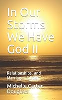 In Our Storms We Have God II : Relationships, and Marriages Edition 1720266735 Book Cover