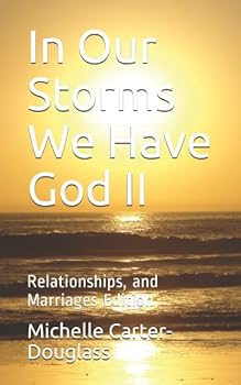 Paperback In Our Storms We Have God II: Relationships, and Marriages Edition Book