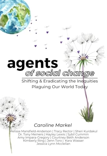 Agents of Social Change: Shifting & Eradicating the Inequities Plaguing Our World Today