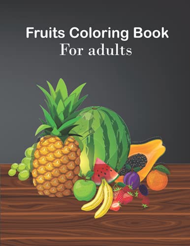 Fruits coloring book for adults: An Adults Coloring Fruits design