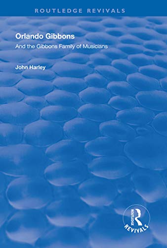 Orlando Gibbons and the Gibbons Family of Musicians: and the Gibbons family of musicians (Routledge Revivals)