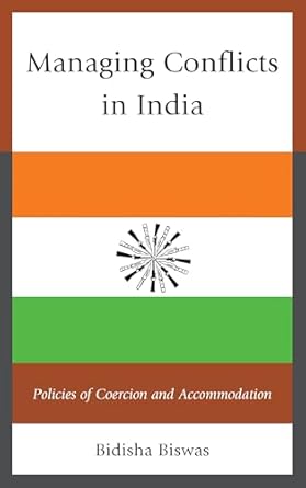 Managing Conflicts in India: Policies of Coercion and Accommodation