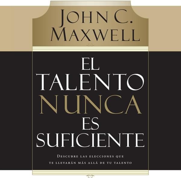 El talento nunca es suficiente: Descubre las elecciones que te llevarán más allá de tu talento