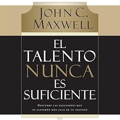 El talento nunca es suficiente Audiolibro Por John C. Maxwell arte de portada