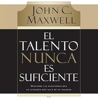 El talento nunca es suficiente Audiolibro Por John C. Maxwell arte de portada