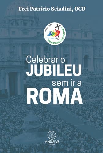Celebrar o Jubileu sem ir a Roma: