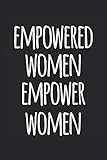 Empowered women empower women: Funny Notebook Journal Gift to women leader Birthday Christmas Coworker Valentines Fathers Day Mothers Day Party Gift