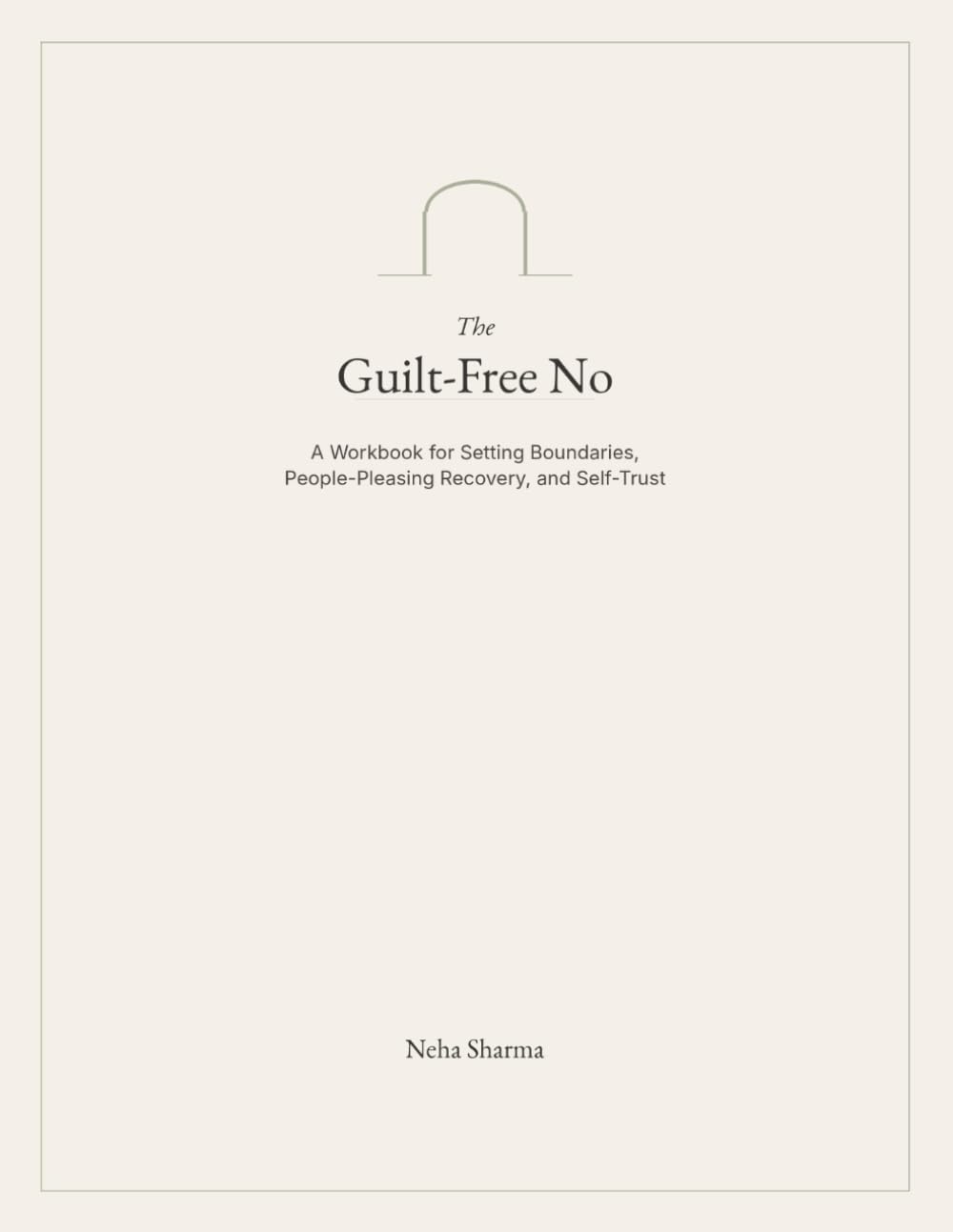 The Guilt-Free No: A Workbook for Setting Boundaries, People-Pleasing Recovery, and Self-Trust